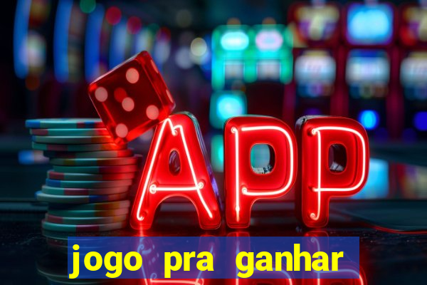 jogo pra ganhar dinheiro rapido